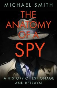 cover of the book The Anatomy of a Spy: A History of Espionage and Betrayal