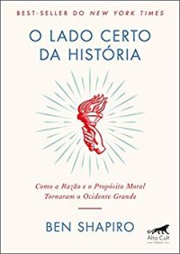 cover of the book O Lado Certo da História: Como a razão e o propósito moral tornaram o Ocidente Grande