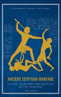 cover of the book Ancient Egyptian Warfare: Pharaonic Tactics, Weaponry and Ideology