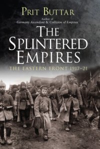 cover of the book The Splintered Empires: The Eastern Front 1917–21