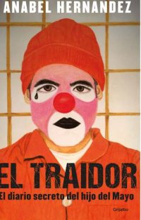 cover of the book El traidor: El diario secreto del hijo del Mayo