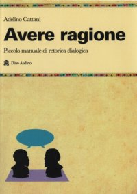 cover of the book Avere Ragione: piccolo manuale di retorica dialogica