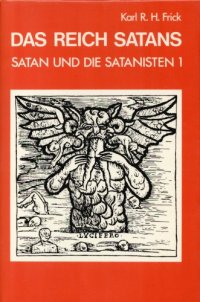 cover of the book Satan und die Satanisten 1 : Das Reich Satans  : Luzifer, Satan, Teufel und die Mond- und Liebesgöttinnen in ihren lichten und dunklen Aspekten - eine Darstellung ihrer ursprünglichen Wesenheiten in Mythos und Religion