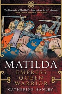 cover of the book Matilda: Empress, Queen, Warrior