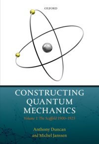 cover of the book Constructing Quantum Mechanics: Volume 1: The Scaffold: 1900-1923