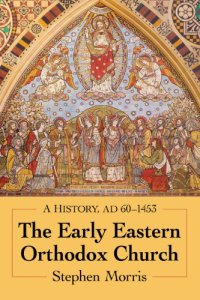 cover of the book The Early Eastern Orthodox Church: A History, AD 60-1453