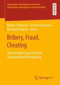 cover of the book Bribery, Fraud, Cheating: How To Explain And To Avoid Organizational Wrongdoing