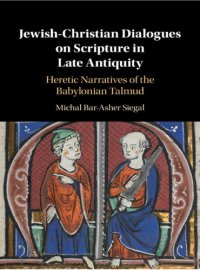 cover of the book Jewish-Christian Dialogues on Scripture in Late Antiquity: Heretic Narratives of the Babylonian Talmud