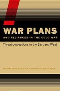 cover of the book War plans and alliances in the Cold War: threat perceptions in the East and West