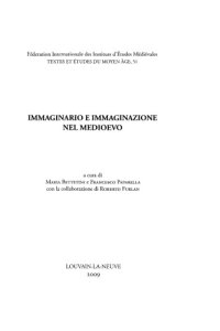 cover of the book Immaginario e immaginazione nel Medioevo: Atti del convegno della Società Italiana per lo Studio del Pensiero Medievale (S.I.S.P.M.), Milano, 25-27 settembre 2008