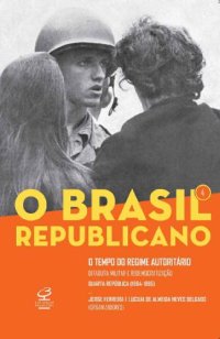 cover of the book O Brasil Republicano - Vol. 4 - O Tempo do Regime Autoritário: Ditadura Militar e Redemocratização – Quarta República (1964-1985)