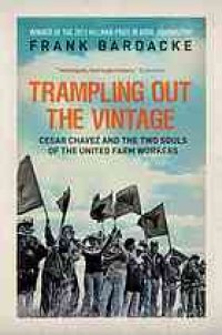 cover of the book Trampling out the vintage : Cesar Chavez and the two souls of the United Farm Workers