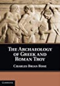 cover of the book The Archaeology of Greek and Roman Troy