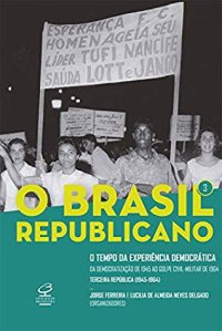 cover of the book O Brasil Republicano - Vol. 3 - O Tempo da Experiência Democrática - da Democratização de 1945 ao Golpe Civil-Militar de 1964