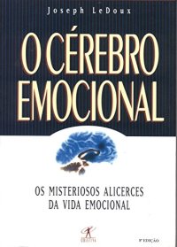 cover of the book O cérebro emocional: os misteriosos alicerces da vida emocional