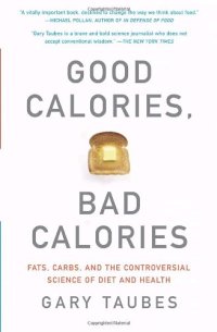 cover of the book Good Calories, Bad Calories. Fats, Carbs, and the Controversial Science of Diet and Health (Vintage)