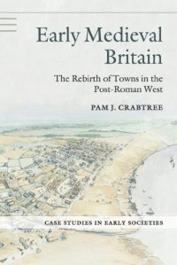 cover of the book Early Medieval Britain: The Rebirth of Towns in the Post-Roman West