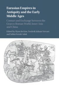 cover of the book Eurasian Empires in Antiquity and the Early Middle Ages: Contact and Exchange between the Graeco-Roman World, Inner Asia and China