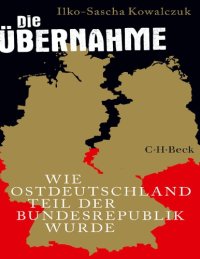 cover of the book Die Übernahme - Wie Ostdeutschland Teil der Bundesrepublik wurde