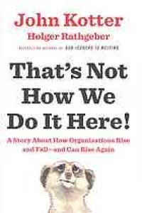 cover of the book That’s Not How We Do It Here! : A Story about How Organizations Rise and Fall--and Can Rise Again