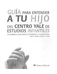 cover of the book Guia Para Entender a Tu Hijo / The Yale Study Center Guide to Understanding Your Child: Un Desarrollo Sano Desde El Nacimiento a La Adolescencia / Healthy Development from Birth to Adolescence