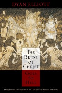 cover of the book The Bride of Christ Goes to Hell: Metaphor and Embodiment in the Lives of Pious Women, 200-1500