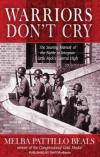 cover of the book Warriors Don’t Cry:/ A Searing Memoir of the Battle to Integrate Little Rock’s Central High