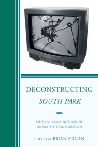 cover of the book Deconstructing South Park: Critical Examinations of Animated Transgression