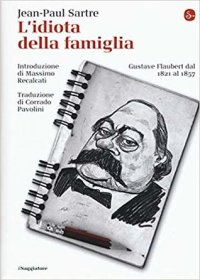 cover of the book L'idiota della famiglia. Gustave Flaubert dal 1821 al 1857