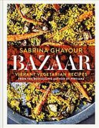 cover of the book Bazaar : fresh, flavorful & deeply satisfying vegetarian recipes for every occasion