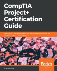 cover of the book CompTIA Project+ Certification Guide: Learn project management best practices and successfully pass the CompTIA Project+ PK0-004 exam