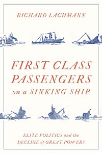 cover of the book First-Class Passengers on a Sinking Ship - Elite Politics and the Decline of Great Powers