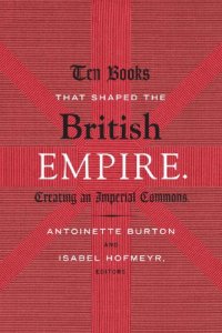 cover of the book Ten Books That Shaped The British Empire: Creating An Imperial Commons