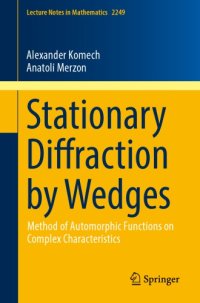 cover of the book Stationary Diffraction by Wedges: Method of Automorphic Functions on Complex Characteristics