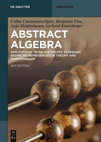 cover of the book Abstract Algebra: Applications to Galois Theory, Algebraic Geometry, Representation Theory and Cryptography