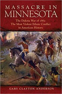 cover of the book Massacre in Minnesota: The Dakota War of 1862, the Most Violent Ethnic Conflict in American History