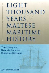 cover of the book Eight thousand years of Maltese maritime history : trade, piracy, and naval warfare in the central Mediterranean