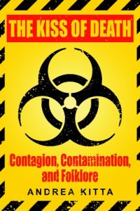 cover of the book The Kiss Of Death: Contagion, Contamination, And Folklore