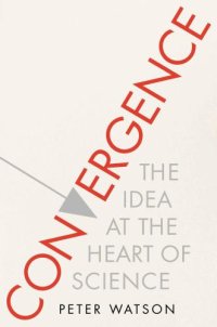 cover of the book Convergence: The Idea at the Heart of Science