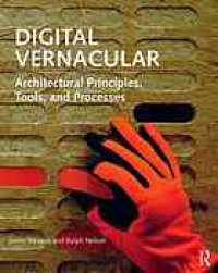 cover of the book Digital vernacular : architectural principles, tools, and processes