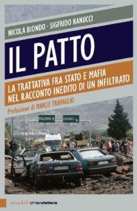 cover of the book Il patto. La trattativa tra Stato e mafia nel racconto inedito di un infiltrato