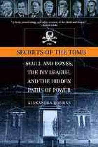 cover of the book Secrets of the tomb: Skull and Bones, the Ivy League, and the Hidden Paths of Power