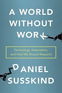 cover of the book A World Without Work: Technology, Automation, and How We Should Respond