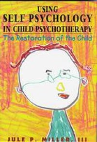 cover of the book Using self psychology in child psychotherapy : the restoration of the child