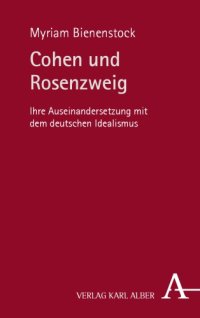 cover of the book Cohen und Rosenzweig : ihre Auseinandersetzung mit dem deutschen Idealismus