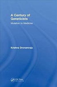 cover of the book A Century of Geneticists: Mutation to Medicine