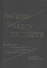 cover of the book Religion, theory, critique classic and contemporary approaches and methodologies