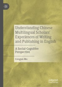 cover of the book Understanding Chinese Multilingual Scholars’ Experiences Of Writing And Publishing In English: A Social-Cognitive Perspective