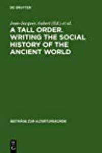 cover of the book A Tall Order, Writing the Social History of the Ancient World: Essays in Honor of William V. Harris