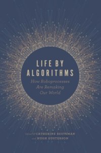 cover of the book Life by Algorithms: How Roboprocesses Are Remaking Our World